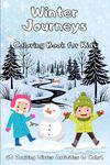 Winter Journeys Coloring Book for Kids: Fun-Filled Coloring Book for Kids & Toddlers | 50 Exciting Winter Activities: Build a Snowman, Explore the Forest , Sled, Make Snow Angels, and More!