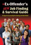 The Ex-Offender's New Job Finding and Survival Guide: 10 Steps for Successfully Re-Entering the Work World