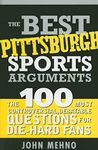 The Best Pittsburgh Sports Arguments: The 100 Most Controversial, Debatable Questions for Die-Hard Fans (Best Sports Arguments)