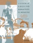 A Century of X-Rays and Radioactivity in Medicine: With Emphasis on Photographic Records of the Early Years