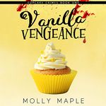 Vanilla Vengeance: A Small Town Cupcake Cozy Mystery (Cupcake Crimes Series, Book 1)