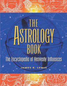 The Astrology Book: The Encyclopedia of Heavenly Influences