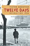 Twelve Days: Revolution 1956. How the Hungarians tried to topple their Soviet masters