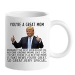 Trump Coffee Mug You are A Really Great Mom - Birthday Mothers Day Christmas Novelty Prank Gifts for Mom from Daughter, Son, Husband - Cool Present Ideas for a Mom, Her- Fun Mom Mugs 11oz Tea Cup
