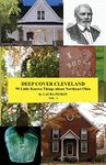 Deep Cover Cleveland: 99 Little Known Things About Northeast Ohio: 1 (DCC)