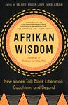 Afrikan Wisdom: New Voices Talk Black Liberation, Buddhism, and Beyond