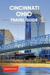 The Expert's Travel Guide to Cincinnati, Ohio: 101+ Things to See, Do and Visit!