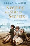 Keeping My Sisters' Secrets: The Moving True Story of Three Sisters Born into Poverty and their Fight for Survival