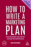 How to Write a Marketing Plan: Define Your Strategy, Plan Effectively and Reach Your Marketing Goals: 4 (Creating Success)