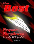 The Best Paper Airplane: In Only Ten Folds! (Kids Books Ages 9-12)