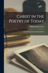 Christ in the Poetry of Today: An Anthology From American Poets