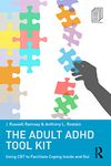 The Adult ADHD Tool Kit: Using CBT to Facilitate Coping Inside and Out