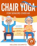 Chair Yoga for Seniors Over 60: A Gentle Collection of Low-Impact Exercises to Boost Mobility and Strength and Reclaim Independence in 10 Minutes per Day. With 21-Day Weight Loss Challenge