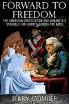 Forward to Freedom: The American Constitution and Humanity's Struggle for Liberty Across the Ages