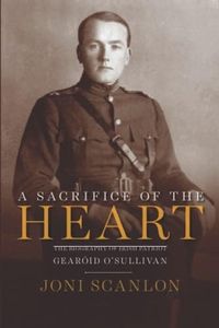 A Sacrifice of the Heart: The Biography of Irish Patriot Gearóid O’Sullivan