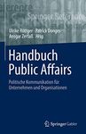 Handbuch Public Affairs: Politische Kommunikation für Unternehmen und Organisationen