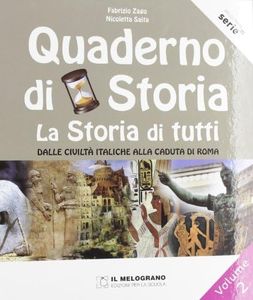 Il quaderno di storia. La storia di tutti. Per la Scuola media. Dalle civiltà italiche alla caduta di Roma (Vol. 2)