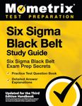 Six Sigma Black Belt Study Guide - Six Sigma Black Belt Exam Prep Secrets, Practice Test Question Book, Detailed Answer Explanations: [Updated for the Third Edition Handbook]