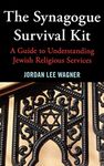 The Synagogue Survival Kit: A Guide to Understanding Jewish Religious Services