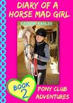 Diary Of A Horse Mad Girl: Book 2 -