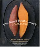 The Sweet Potato Lover's Cookbook: More than 100 ways to enjoy one of the world's healthiest foods