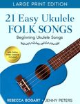 21 Easy Ukulele Folk Songs: Beginner Ukulele Book of Sheet Music of Traditional Campfire Tunes, Popular Melodies - Audio and Video Included: Ukelele ... Tabs and Lyrics (Beginning Ukulele Songs)