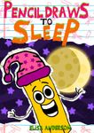 Pencil Draws To Sleep – A Fun-Filled Early Reader Story Book for Preschool, Toddlers, Kindergarten and 1st Graders: An Interactive, Easy to Read Tale for ... ages 3 to 5 upwards (The Drawing Pencil 17)