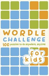 Wordle Challenge for Kids: 100 Puzzles to do anywhere, anytime