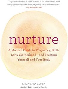 Nurture: A Modern Guide to Pregnancy, Birth, Early Motherhood―and Trusting Yourself and Your Body