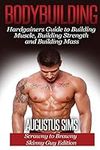 Bodybuilding: Hardgainers Guide to 