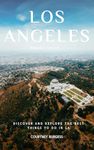 Los Angeles Travel Guide : Discover and Explore the Best Things to do in LA