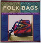 Folk Bags: 30 Knitting Patterns and Tales from Around the World (Folk Knitting Series)