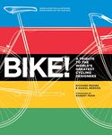 Bike!: A Tribute to the World's Greatest Cycling Designers