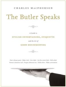 The Butler Speaks: A Return to Proper Etiquette, Stylish Entertaining, and the Art of Good Housekeeping