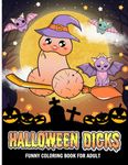 Halloween Dick Funny Adult Coloring Book : 40 Cute Pages for a hilarious gift for grow-up, women, men.