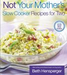 Not Your Mother's Slow Cooker Recipes for Two: For the Small Slow Cooker