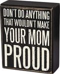 Primitives by Kathy Make Your Mom Proud Box Sign