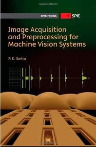 Image Acquisition and Preprocessing for Machine Vision Systems