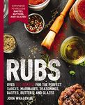 Rubs: 2nd Edition: Over 150 recipes for the perfect sauces, marinades, seasonings, bastes, butters and glazes (The Art of Entertaining)
