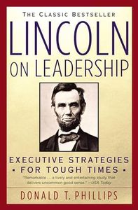 Lincoln on Leadership: Executive Strategies for Tough Times