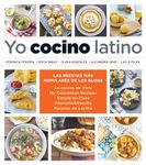 Yo cocino latino: Las mejores recetas de cinco populares blogs de cocina hispana / I Cook Latin Food: The Best Recipes from 5 Popular Hispanic Cooking ... Piloncillo&Vainilla, Recetas de Laylita