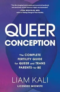 Queer Conception: The Complete Guide to Fertility, IUI, and IVF for LGBTQ+ Parents-to-Be