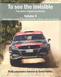 To see the invisible. Volume 5: Links between corners of the same direction, braking, crests and chicanes.: The power of good pacenotes. Rally pacenotes tutorial by David Nafría.