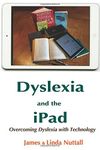 Dyslexia and the iPad: Overcoming Dyslexia with Technology: Written by James Nuttall, 2014 Edition, (2nd Edition) Publisher: Createspace [Paperback]