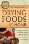 The Complete Guide to Drying Foods at Home: Everything You Need to Know About Preparing, Storing, and Consuming Dried Foods (Back to Basics)