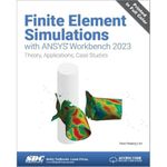 Finite Element Simulations with ANSYS Workbench 2023: Theory, Applications, Case Studies