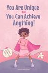 You Are Unique and You Can Achieve Anything!: 11 Inspirational Stories about Strong and Wonderful Girls Just Like You (gifts for girls) (Inspirational Books for Children Book 1)