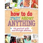 How to do Just About Anything: 1001 practical skills and household solutions