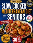 Slow Cooker Mediterranean Diet for Seniors: Eat Well, Age Strong & Control Your Weight with the Mediterranean Longevity Secret | Your Science-Backed Guide with One-Pot & Tasty Meals Anyone Can Make