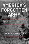 America's Forgotten Army: The True Story of the U.S. Seventh Army in WWII - And An Unknown Battle that Changed History (Forgotten Aspects of World War Two)